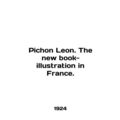 Pichon Leon. The new book-illustration in Franc...