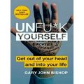 Unfuk Yourself Get Out Of Your Head And Into Your Life
