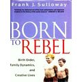 Born to Rebel Birth Order, Family Dynamics and ...