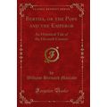 Bertha, or the Pope and the Emperor: An Histori...
