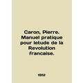 Caron, Pierre. Manuel pratique pour leude de la...