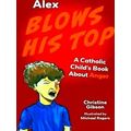 A Catholic Child's Emotions Alex Blows His Top