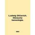Ludwig Ditterich. Klinische baneologie. In Engl...