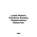 Lowie Robert. Primitive Society Primitive Socie...