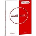 Until Unity: Study Guide