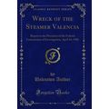 Wreck of the Steamer Valencia (Classic Reprint)
