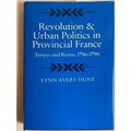Revolution And Urban Politics In Provincial France