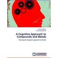 A Cognitive Approach to Compounds and Blends