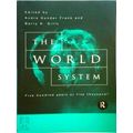 The World System - Five Hundred Years or Five Thousand by Andre Gunder Frank; Ba