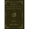 The Royal Wanderer, or the Exile of England, Vo...