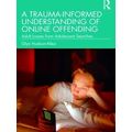 A Trauma-Informed Understanding of Online Offen...