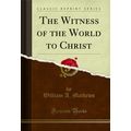 The Witness of the World to Christ (Classic Rep...