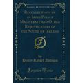 Recollections of an Irish Police Magistrate and...