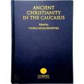 Ancient Christianity in the Caucasus by Tamila Mgaloblishvili