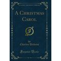 A Christmas Carol (Classic Reprint)