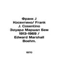 Frank J Cosentino / Frank J. Cosentino Edward Marshall Bohm 1913-1969 / Edward M