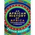 An African History of Africa - From the Dawn of Humanity to Independence by Zein