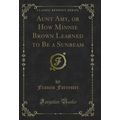 Aunt Amy, or How Minnie Brown Learned to Be a S...