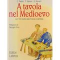 A Tavola Nel Medioevo: Con 150 Ricette Dalla Francia E Dallitalia