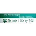 The more people I come across the more I like m...