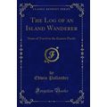 The Log of an Island Wanderer: Notes of Travel ...
