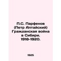 P.S. Parfenov (Peter Altaisky) The Civil War in...