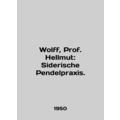 Wolff, Prof Hellmut: Siderische Pendelpraxis. I...