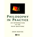 Philosophy in Practice - An Introduction to the Main Questions by Adam Morton