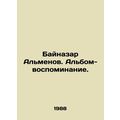 Baynazar Almenov. Memory album. In Russian /Bay...