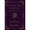 Found, or True to the Last: A Spectacular Drama...