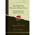Dr. Johannes Faustus, Puppet Play: Now First Do...
