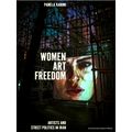 Women, Art, Freedom - Artists and Street Politi...