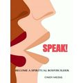 Speak - Become a Spiritual Bodybuilder by Cindy Mezas