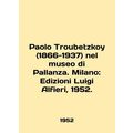 Paolo Troubetzkoy (1866-1937) nel museo di Pallanza. Milan: Edizioni Luigi Alfi