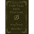 Fairy Tales From Folk Lore (Classic Reprint)