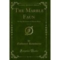 The Marble Faun, Vol. 1 of 2: Or the Romance of...