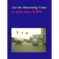 Let the Mourning Come - Poems About Grief and Healing by Kika Man