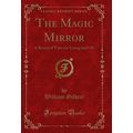 The Magic Mirror: A Round of Tales for Young an...