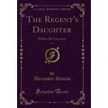 The Regent's Daughter, Vol. 1: Hélène De Chaver...