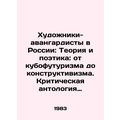 Avant-garde Artists in Russia: Theory and Poetry: From Cubo-Futurism to Constru