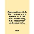 Ravelsberg, F.S. Metternich and His Time. Part ...