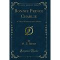 Bonnie Prince Charlie: A Tale of Fontenoy and C...