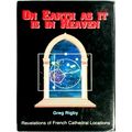 On Earth as it is in Heaven - Revelations of French Cathedral Locations by Greg