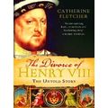 Divorce Of Henry Viii The Untold Story