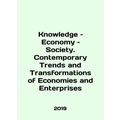 Knowledge - Economy - Society: Contemporary Trends and Transformations of Econo