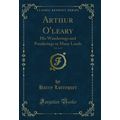 Arthur O'leary, Vol. 2 of 3: His Wanderings and...