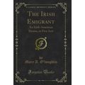 The Irish Emigrant: An Irish-American Drama, in...