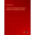 A Manual of Photography Founded on Hardwich's P...