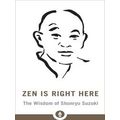Zen Is Right Here: The Wisdom Of Shunryu Suzuki