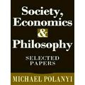 Society, Economics, and Philosophy by Michael Polanyi; R.T. Allen